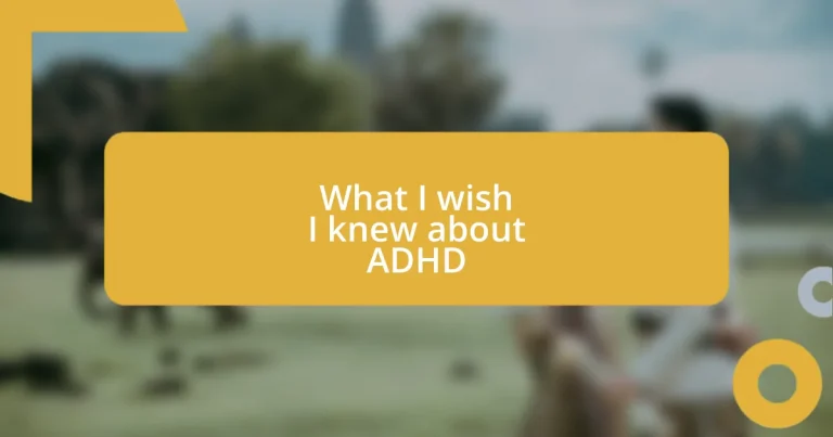 What I wish I knew about ADHD