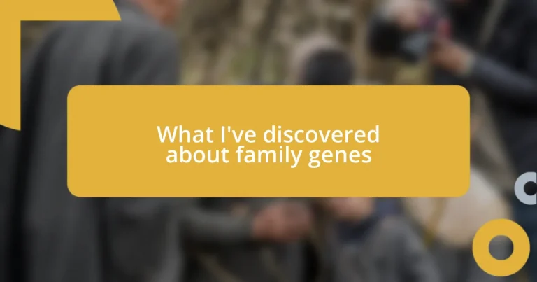 What I’ve discovered about family genes