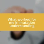 What worked for me in mutation understanding