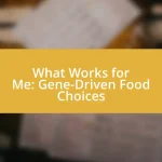 What Works for Me: Gene-Driven Food Choices