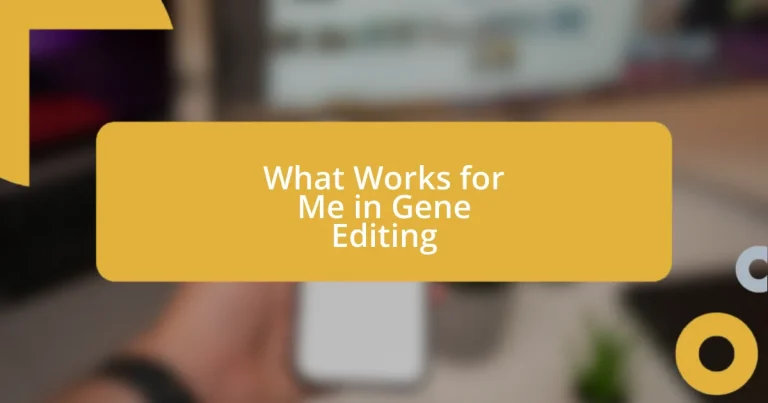 What Works for Me in Gene Editing