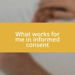 What works for me in informed consent