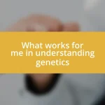 What works for me in understanding genetics