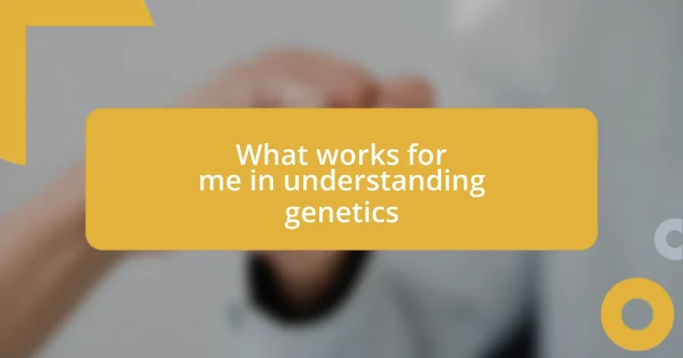 What works for me in understanding genetics